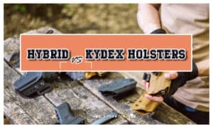 Hybrid vs. Kydex Holsters